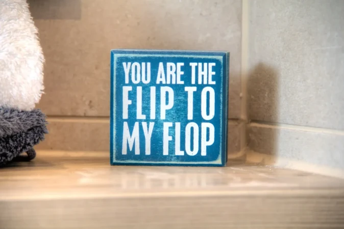 You are the flip to my flop
